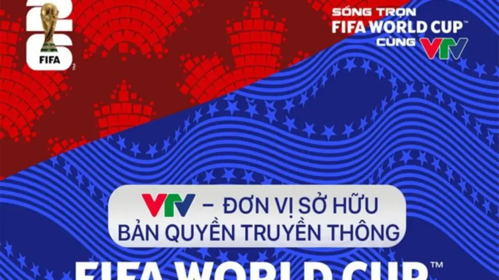 VTV chính thức tuyên bố: Đã sở hữu bản quyền truyền thông World Cup 2026, quyền khai thác rất rộng